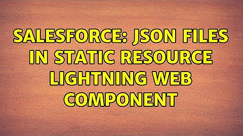 Salesforce: JSON files in Static resource lightning web component