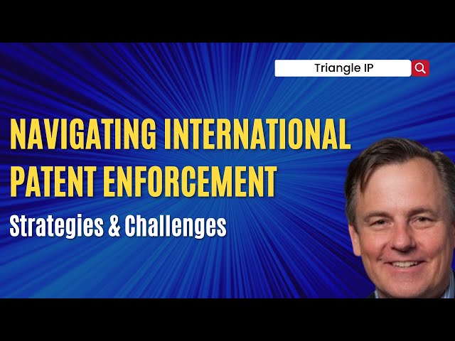 Navigating International Patent Enforcement: Strategies & Challenges
