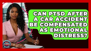 Can PTSD After A Car Accident Be Compensated As Emotional Distress? - Auto Coverage Explained