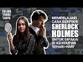 Cara Menjadi Sherlock Holmes dengan Penalaran Deduktif