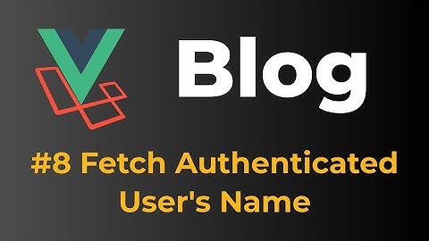 Laravel 9 & Vue 3 Blog with Sanctum authentication #8 Fetch authenticated user