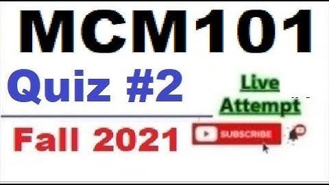 MCM101 quiz 2 live attempte with correct answers Fall 2021 Solved quiz