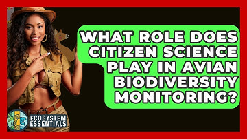 What Role Does Citizen Science Play In Avian Biodiversity Monitoring? - Ecosystem Essentials