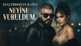 Ayaz Erdoğan x Lina - Neyine Vuruldum (2026)