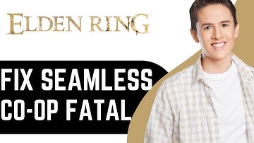 How to Fix Seamless Co op Fatal Error in Elden Ring - Full Guide