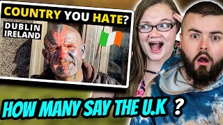 irish couple reacts to Which Country Do You HATE The Most? | DUBLIN, IRELAND