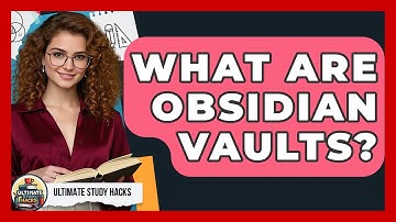 What Are Obsidian Vaults? - Ultimate Study Hacks