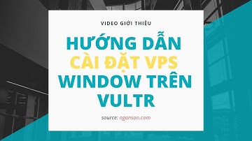 Hướng Dẫn Cài Đặt VPS Window Trên Vultr | Blog Ngân Sơn