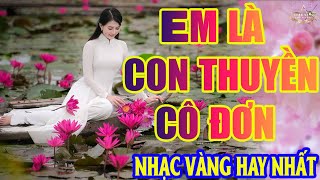 EM LÀ CON THUYỀN CÔ ĐƠN ➤Lk Nhạc Trữ Tình Bolero Hay Nhất Triệu View - Top 1 Thịnh Hành 20-05