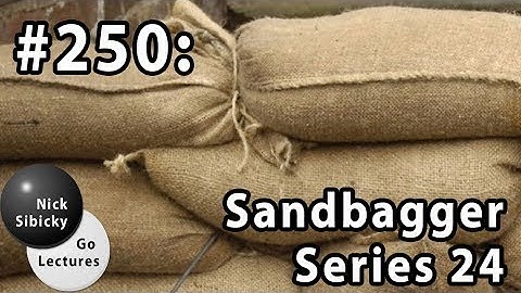 Nick Sibicky Go Lecture #250 - Sandbagger Series 24