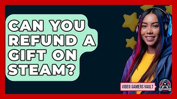 Can You Refund A Gift On Steam? - Video Gamers Vault