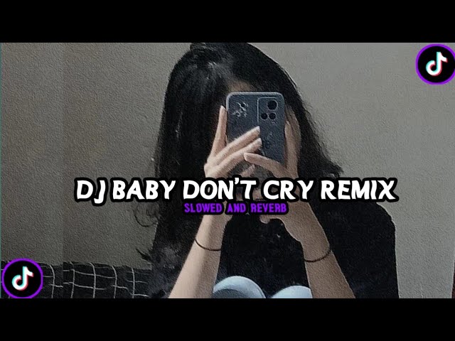 DJ BABY DON'T CRY REMIX SLOWED AND REVERB class=