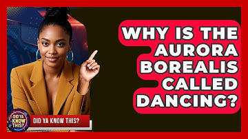 Why Is The Aurora Borealis Called Dancing? - Did Ya Know This
