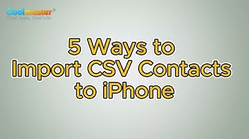 How to Import CSV Contacts to iPhone [Top 5 Ways]