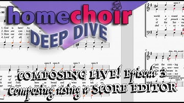 COMPOSING LIVE!  Episode 3  Using Musescore. Homechoir DEEP DIVES into Music