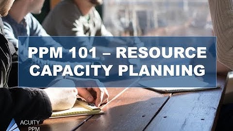 PPM 101 - What is Resource Capacity Planning?