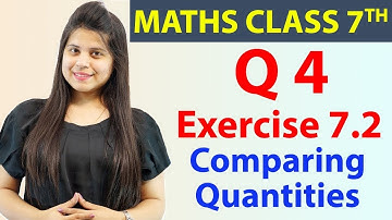 Q 4, Ex 7.2 - Comparing Quantities - Chapter 7, Maths Class 7th - NCERT, CBSE- 2024-25