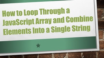 How to Loop Through a JavaScript Array and Combine Elements Into a Single String