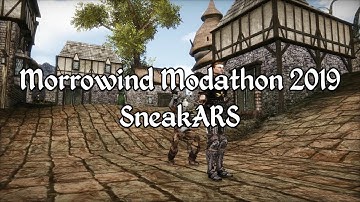 Morrowind Modathon 2019 - SneakARS Showcase