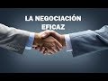 La negociación eficaz y como ser un buen negociador