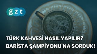 Türk Kahvesi nasıl yapılır? Barista Şampiyonu’na sorduk!