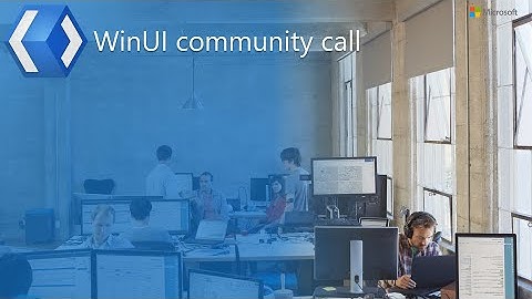 WinUI Community Call (February 17, 2021)