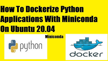 How To Dockerize Python Applications With Miniconda On Ubuntu 20.04