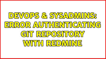 DevOps & SysAdmins: Error authenticating git repository with Redmine (2 Solutions!!)