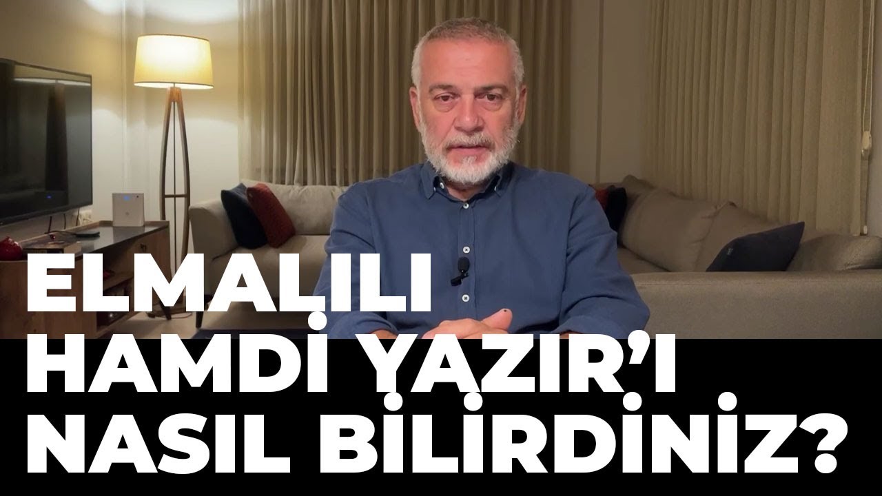 Elmalılı Hamdi Yazır'ı Nasıl Bilirdiniz?