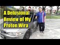 A delusional review of my proton wira