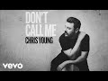 Chris Young - Don't Call Me (Official Audio)