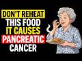 Doctor Reveals: 4 Reheated Foods That Increase Pancreatic Cancer Risk