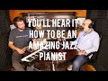 How to Be an AMAZING Jazz Pianist by Practicing ONE Simple Thing | You'll Hear It S3E133