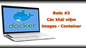 Từng bước tìm hiểu Docker | Bước 2 - Làm quen cái khái niệm cơ bản | Coder Lang Thang