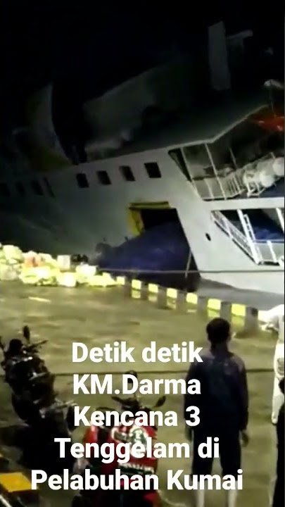 Detik detik KM. Darma Kencana 3 Tenggelam di Pelabuhan Kumai
