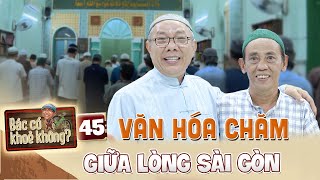 Bác Có Khỏe Không #45 | Người Chăm theo Đạo Hồi  Nét VĂN HÓA LẠ giữa lòng Sài Gòn