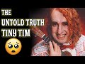 THE UNTOLD TRUTH 💜 TINY TIM