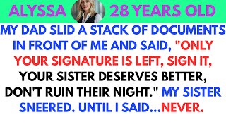At Family Dinner, My Dad Said ''Sign It, Your Sister Deserves It More''. I Said...