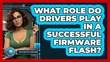 What Role Do Drivers Play In A Successful Firmware Flash? - Your Computer Companion