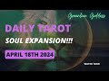 DAILY TAROT &quot;SOUL EXPANSION!!!&quot; APRIL 18th 2024