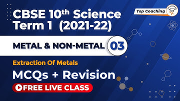 Metal & Non-metals -03 | Class 10 Science Chapter 3 | Term 1 | Extraction Of Metals | MCQ | Revision