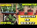 WICKING TUB vs GROW BAG vs EARTHBOX - WHICH WORKS BEST - PROS AND CONS - WHAT WILL WORK FOR YOU?
