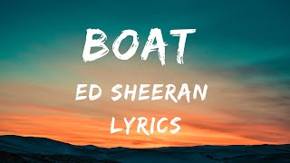 Ed Sheeran - Boat (Lyrics)