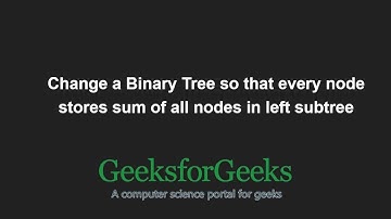 Change a Binary Tree so that every node stores sum of all nodes in left subtree | GeeksforGeeks