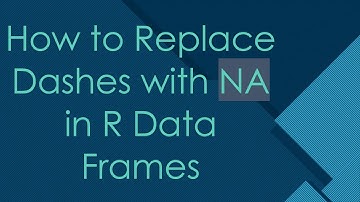 How to Replace Dashes with NA in R Data Frames