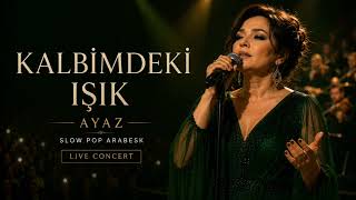 Kalbimdeki Işık (Canlı Konser) Slow Pop Arabesk Ayaz 2026