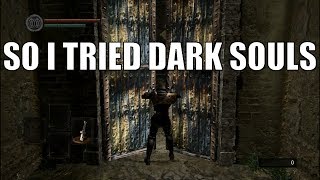 So I Tried Dark Souls - Part 1?