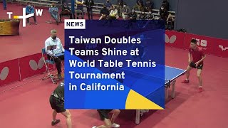 Taiwan Doubles Teams Shine at World Table Tennis Tournament in California | TaiwanPlus News