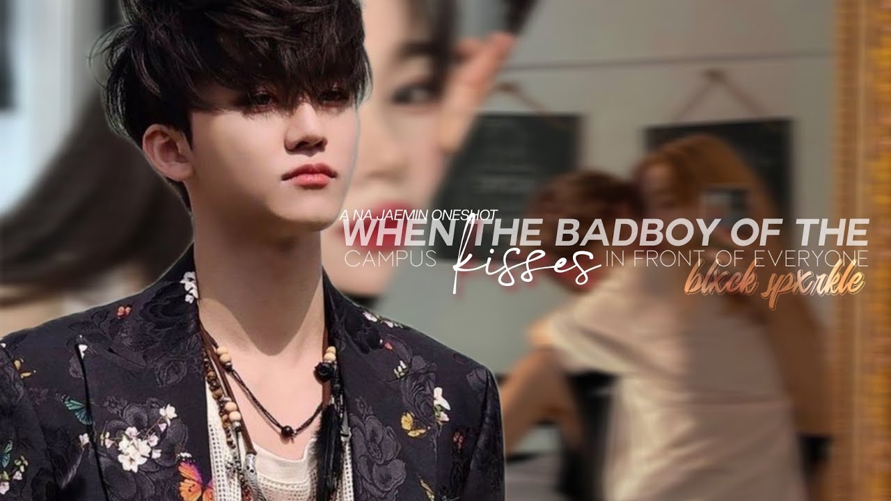 JAEMIN FF || Oneshot || ❝ When the badboy of the school kisses you infront of everyone ❞ ❲ NCT FF ❳