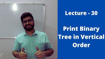 Lecture-30 || Print binary tree in vertical order